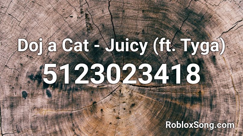 Doj a Cat - Juicy (ft. Tyga) Roblox ID