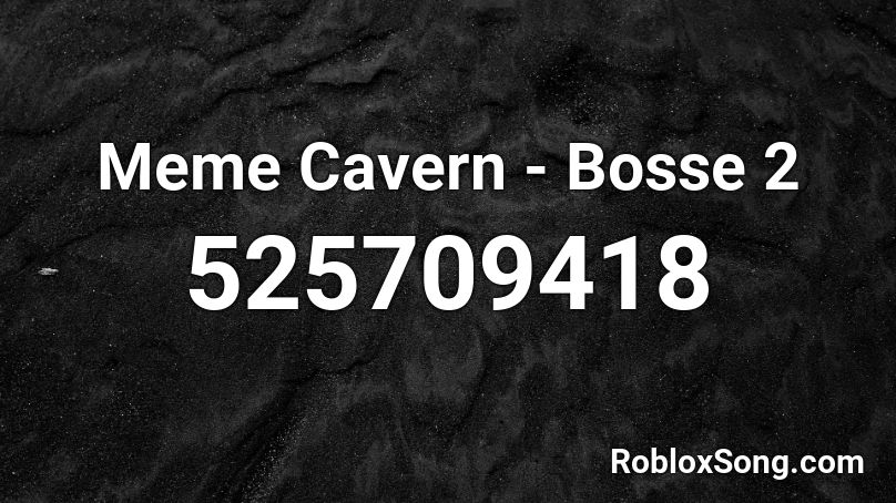 Meme Cavern - Bosse 2 Roblox ID