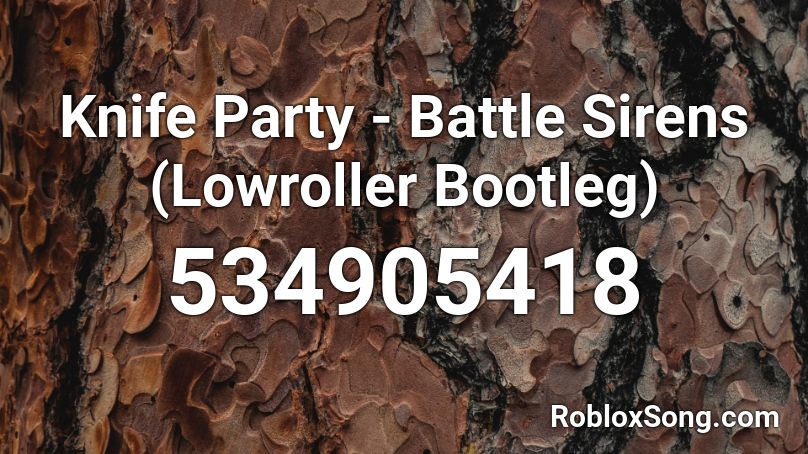 Knife Party - Battle Sirens (Lowroller Bootleg) Roblox ID