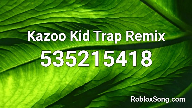 Kazoo Kid Trap Remix Roblox ID