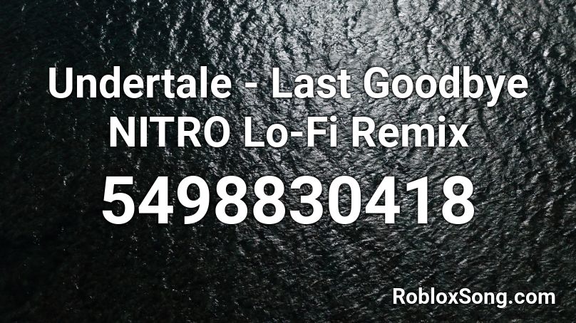 Undertale - Last Goodbye NITRO Lo-Fi Remix Roblox ID