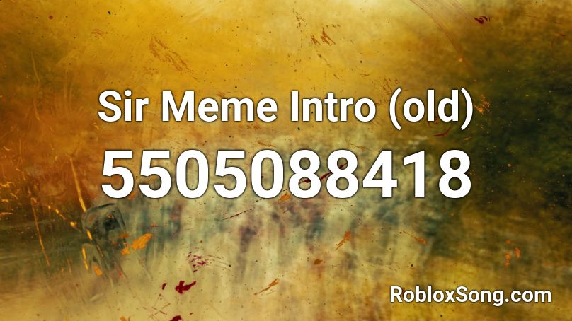 Sir Meme Intro (old) Roblox ID