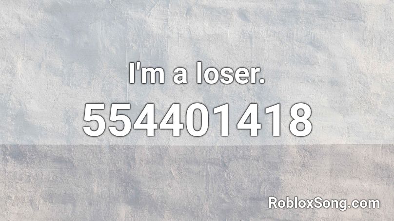 I'm a loser. Roblox ID