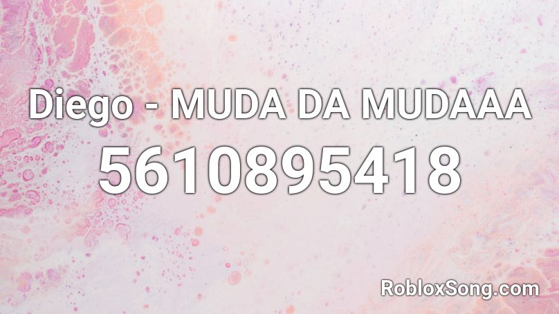 Diego - MUDA DA MUDAAA Roblox ID