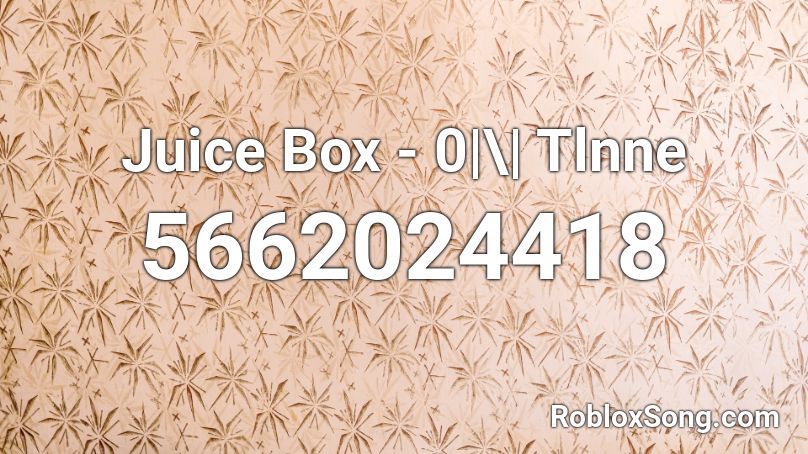 Juice Box - 0|\| Tlnne Roblox ID