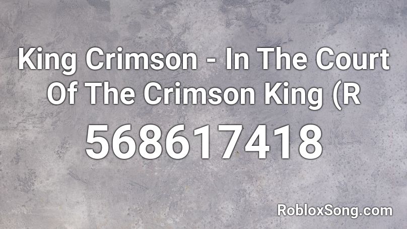 King Crimson - In The Court Of The Crimson King (R Roblox ID