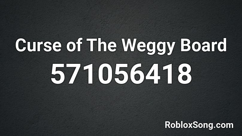 Curse of The Weggy Board Roblox ID