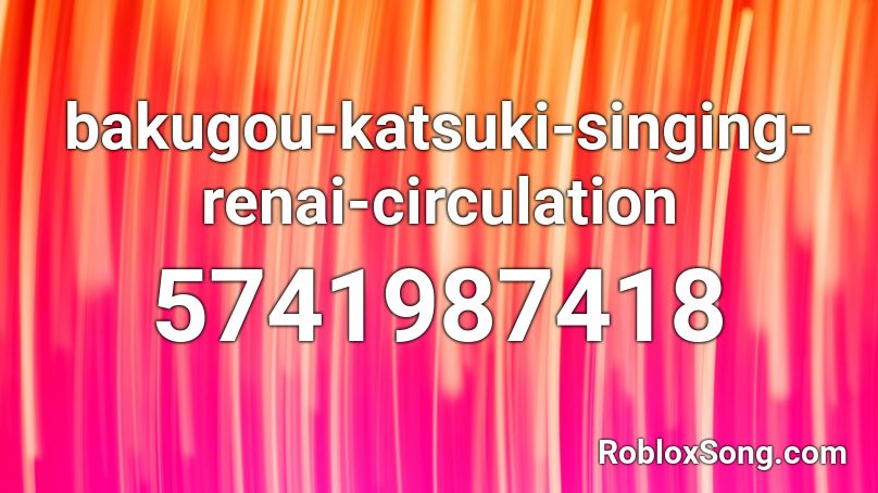 Bakugou Katsuki Singing Renai Circulation Roblox Id Roblox Music Codes - bakugou roblox id picture