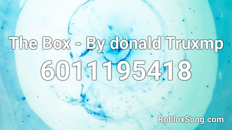 The Box - By donald Truxmp Roblox ID