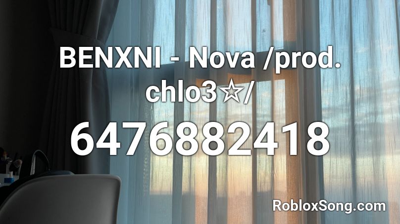 BENXNI - Nova /prod. chlo3☆/ Roblox ID