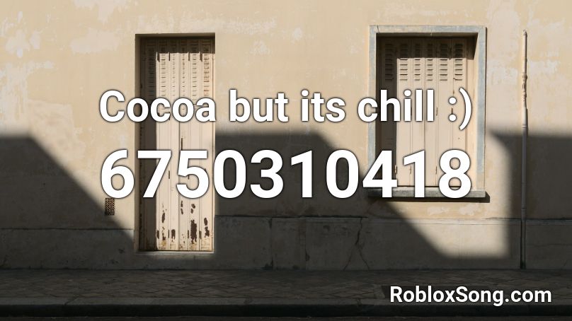 Cocoa but its chill :) Roblox ID