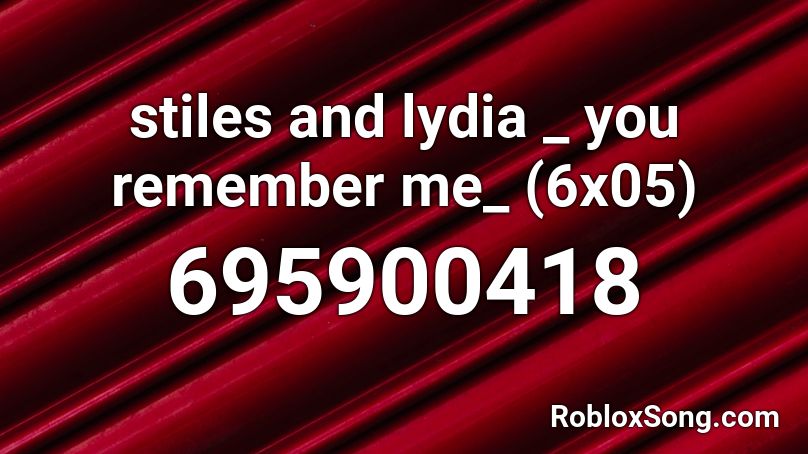 stiles and lydia _ you remember me_ (6x05) Roblox ID