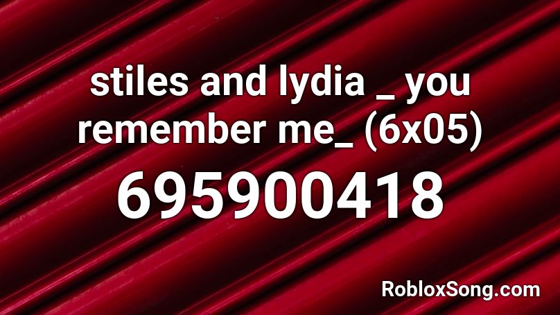 stiles and lydia _ you remember me_ (6x05) Roblox ID