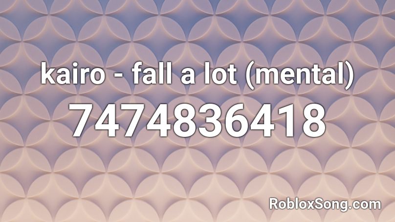 kairo - fall a lot (mental) Roblox ID