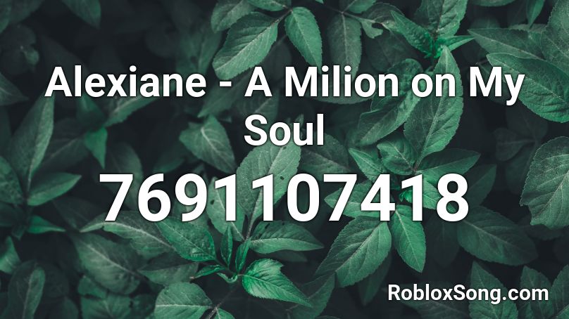 Alexiane - A Milion on My Soul Roblox ID