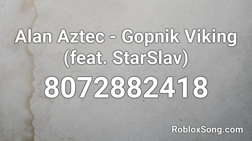 Alan Aztec - Gopnik Viking (feat. StarSlav) Roblox ID
