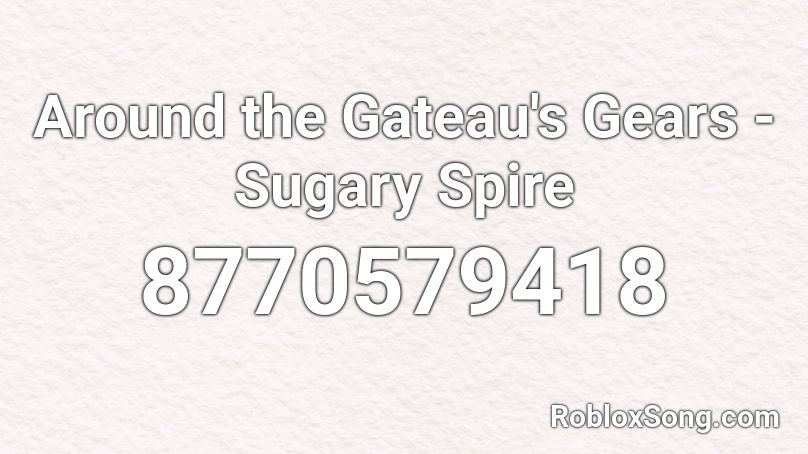 Around the Gateau's Gears - Sugary Spire Roblox ID