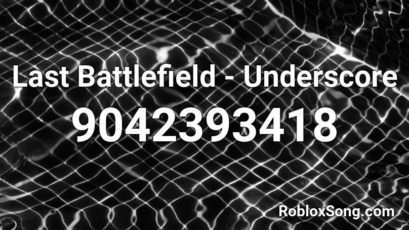 Last Battlefield - Underscore Roblox ID