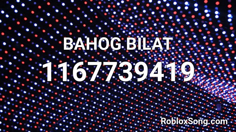 BAHOG BILAT Roblox ID