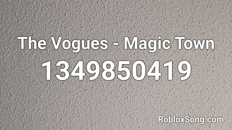 The Vogues - Magic Town Roblox ID