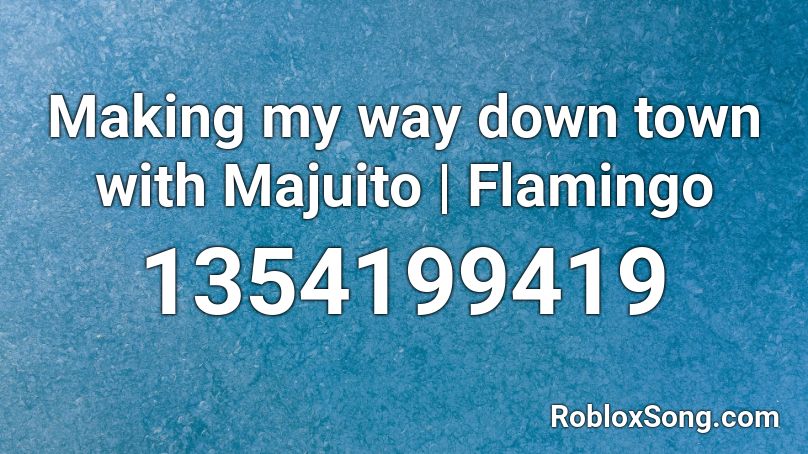 Making my way down town with Majuito | Flamingo Roblox ID