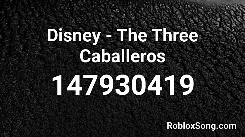Disney - The Three Caballeros Roblox ID