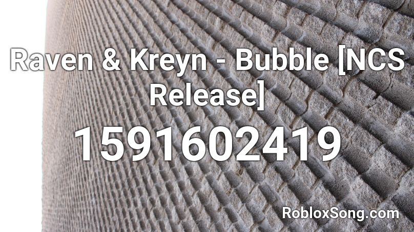 Raven & Kreyn - Bubble [NCS Release] Roblox ID