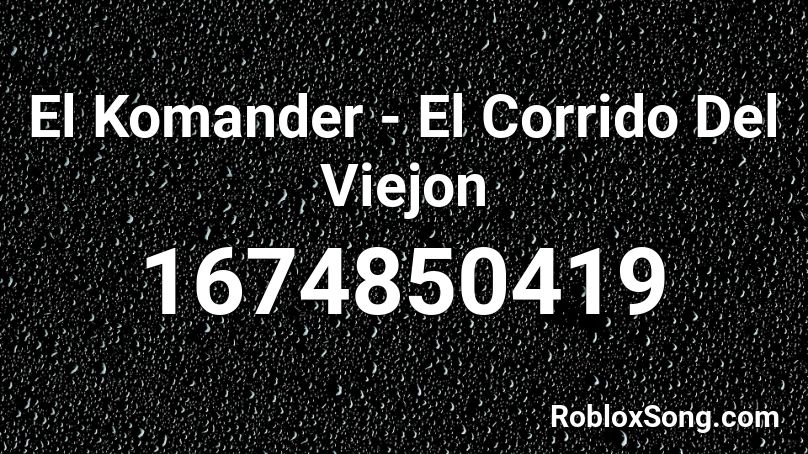 El Komander - El Corrido Del Viejon Roblox ID