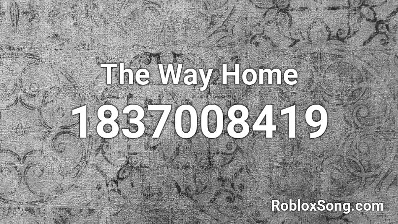 The Way Home Roblox ID