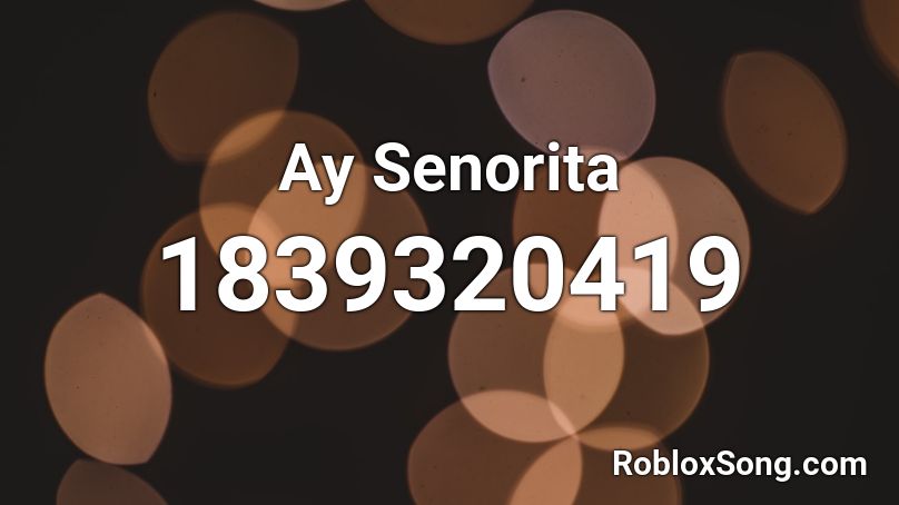 Ay Senorita Roblox ID