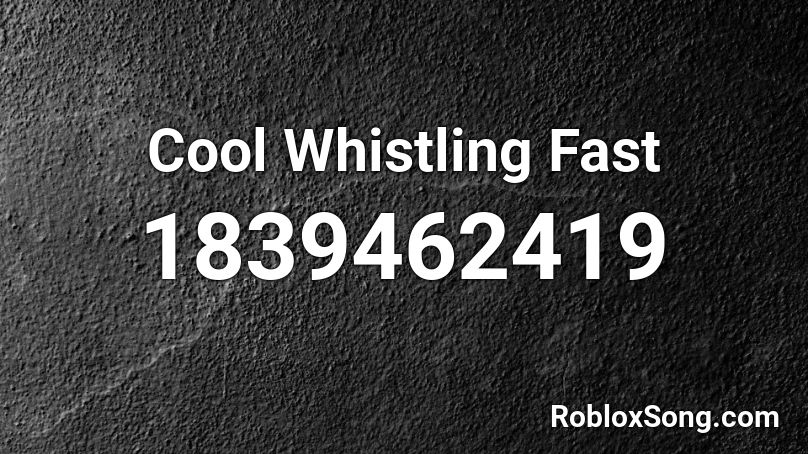 Cool Whistling Fast Roblox ID