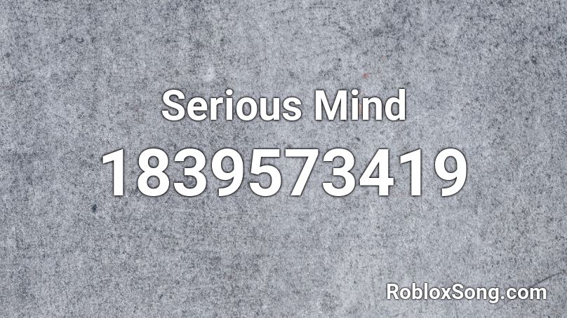 Serious Mind Roblox ID