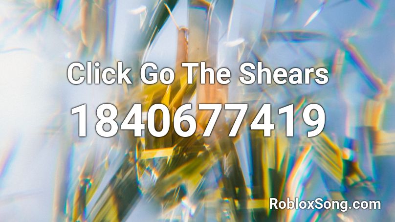 Click Go The Shears Roblox ID