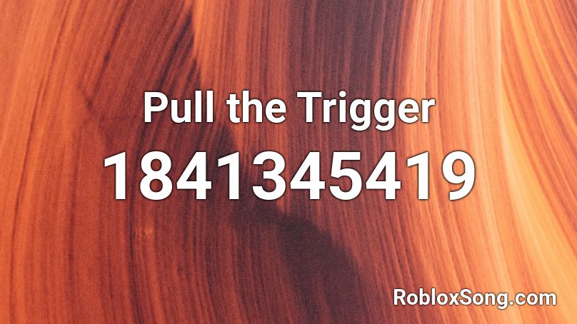 Pull the Trigger Roblox ID