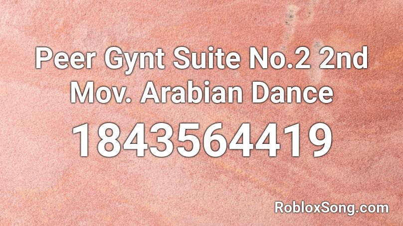 Peer Gynt Suite No.2 2nd Mov. Arabian Dance Roblox ID