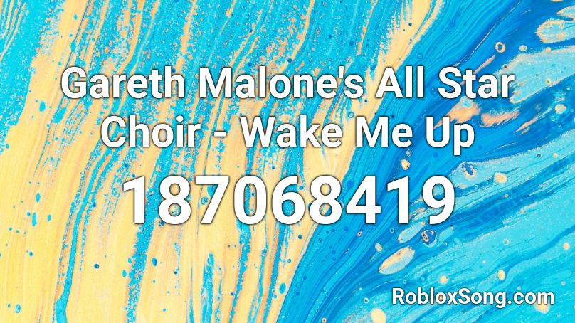 Gareth Malone's All Star Choir - Wake Me Up Roblox ID