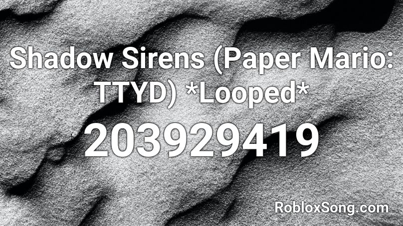 Shadow Sirens (Paper Mario: TTYD) *Looped* Roblox ID