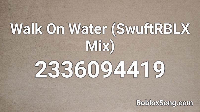Walk On Water (SwuftRBLX Mix) Roblox ID