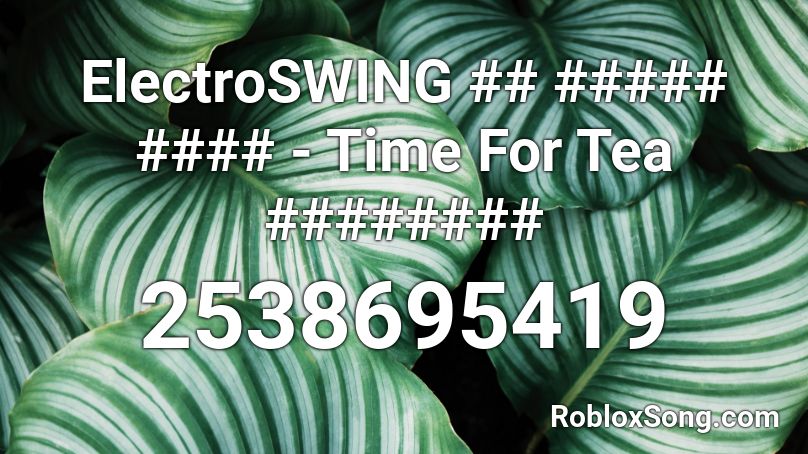 Electroswing Time For Tea Roblox Id Roblox Music Codes - bubble tea roblox id code