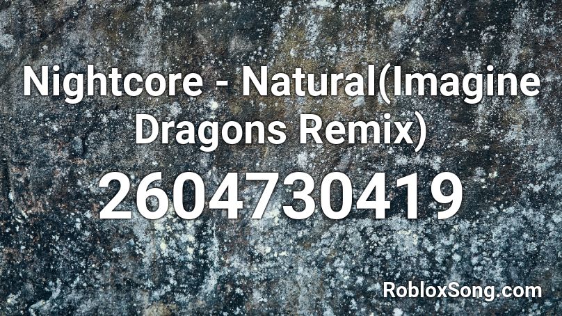 Nightcore - Natural(Imagine Dragons Remix) Roblox ID