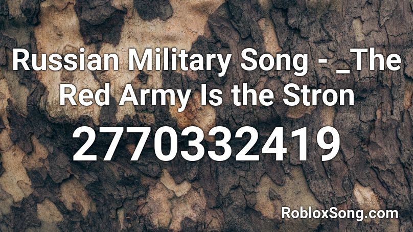 Russian Military Song The Red Army Is The Stron Roblox Id Roblox Music Codes - roblox army songs