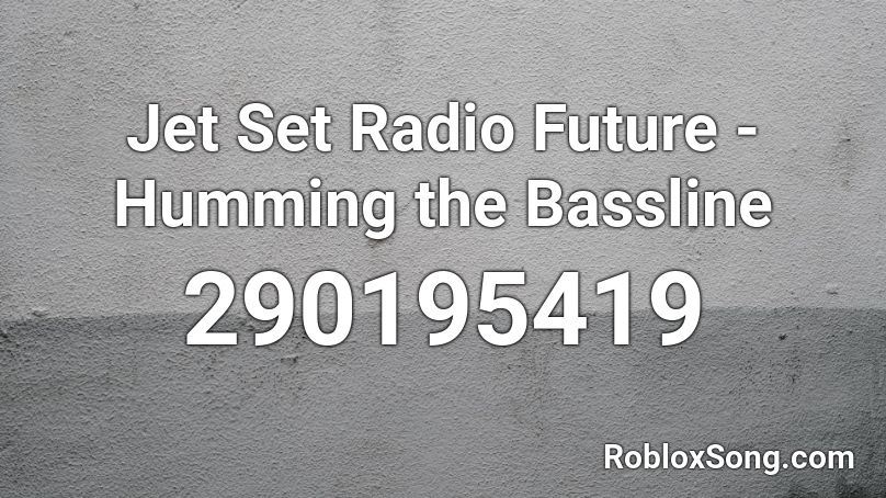 Jet Set Radio Future - Humming the Bassline Roblox ID
