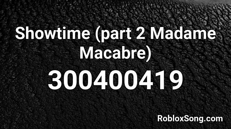 Showtime (part 2 Madame Macabre) Roblox ID