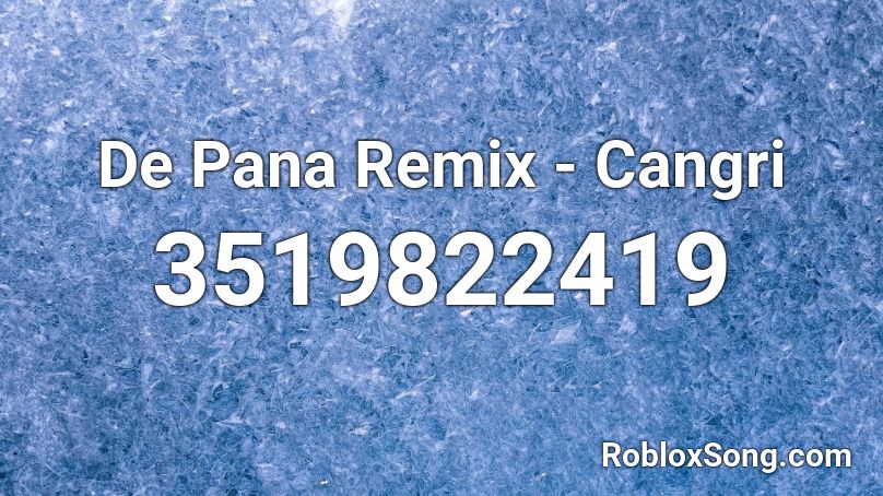 De Pana Remix - Cangri  Roblox ID