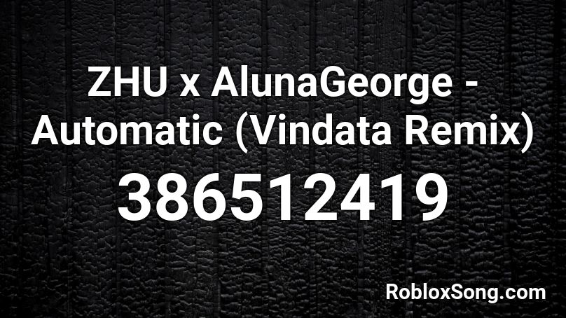 ZHU x AlunaGeorge - Automatic (Vindata Remix) Roblox ID
