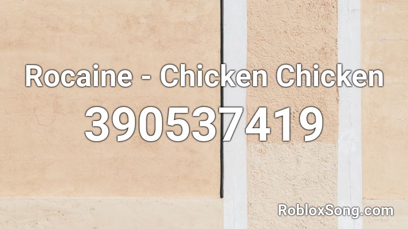 Rocaine - Chicken Chicken  Roblox ID