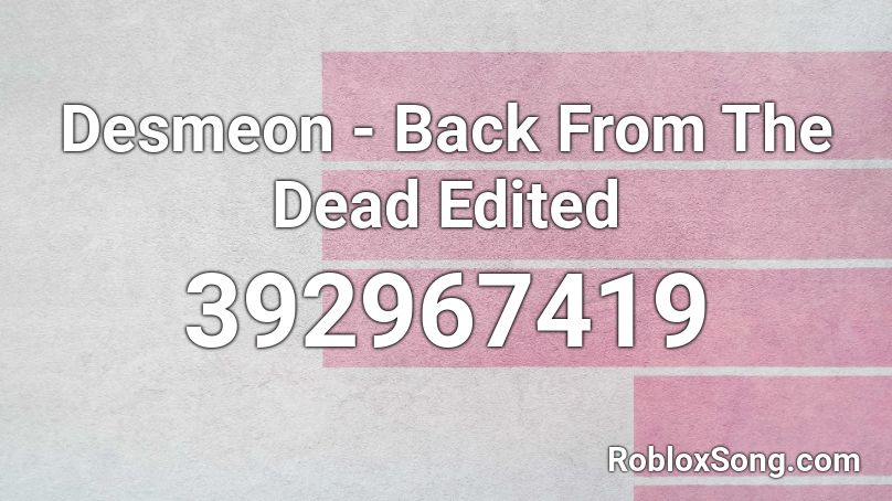 Desmeon - Back From The Dead Edited Roblox ID