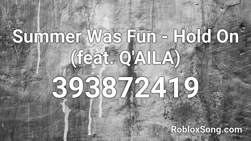 Summer Was Fun - Hold On (feat. Q'AILA) Roblox ID