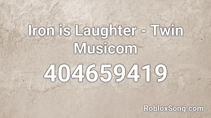 Iron is Laughter - Twin Musicom Roblox ID