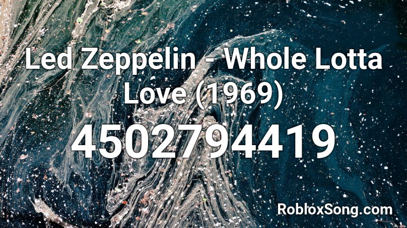 Led Zeppelin - Whole Lotta Love (1969) Roblox ID